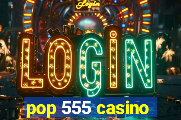 pop 555 casino